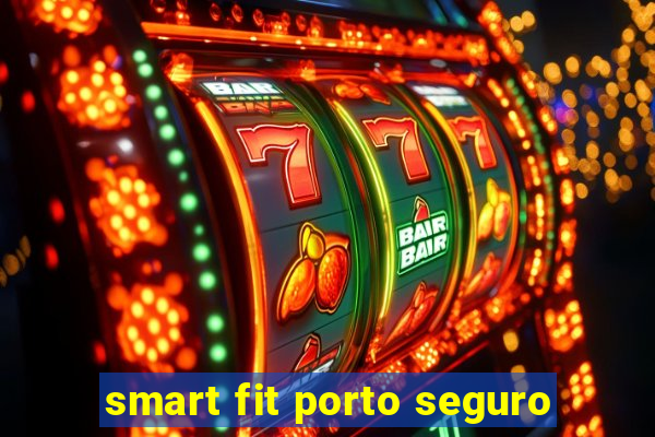 smart fit porto seguro